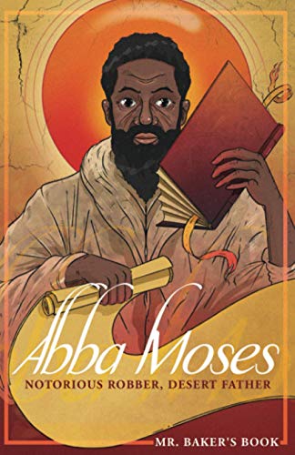 Abba Moses: Notorious Robber, Desert Father (Mr. Baker's Book)