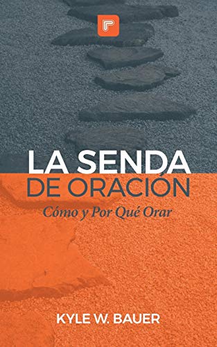 La Senda de Oraci??n: C??mo y Por Qu?? Orar (Spanish Edition)