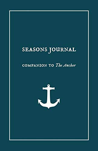 Seasons Journal: Analyze the seasons of your life. Impact generations. (Companion to "the Anchor.")