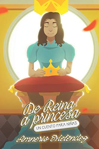 De reina a princesa: Un cuento para ni??as (Spanish Edition)