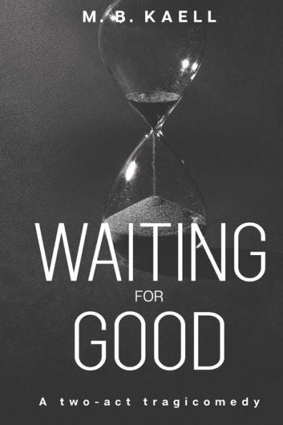 Waiting For Good: A Two-Act Tragicomedy
