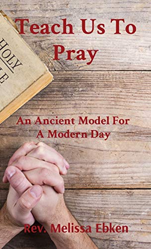 Teach Us To Pray: An Ancient Model For A Modern Day