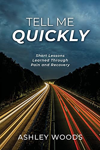 Tell Me Quickly: Short Lessons Learned Through Pain And Recovery