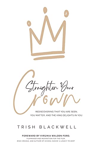 Straighten Your Crown: Rediscovering That You Are Seen, You Matter, And The King Delights In You
