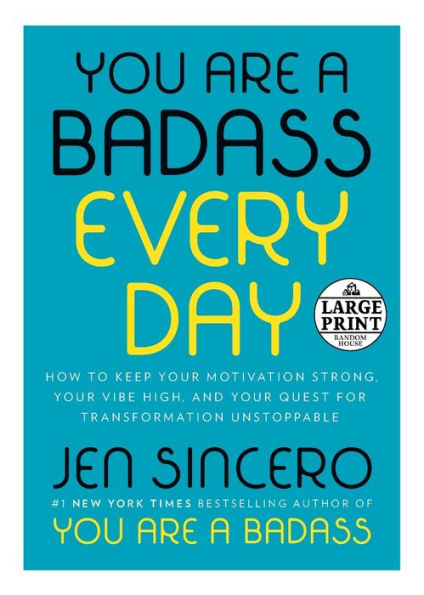 You Are A Badass Every Day: How To Keep Your Motivation Strong, Your Vibe High, And Your Quest For Transformation Unstoppable (Random House Large Print)