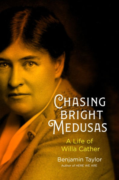 Chasing Bright Medusas: A Life Of Willa Cather