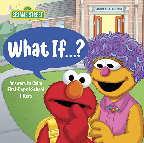 What If . . . ? (Sesame Street): Answers To Calm First-Day-Of-School Jitters