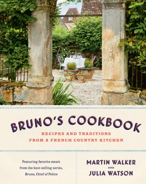 Bruno'S Cookbook: Recipes And Traditions From A French Country Kitchen