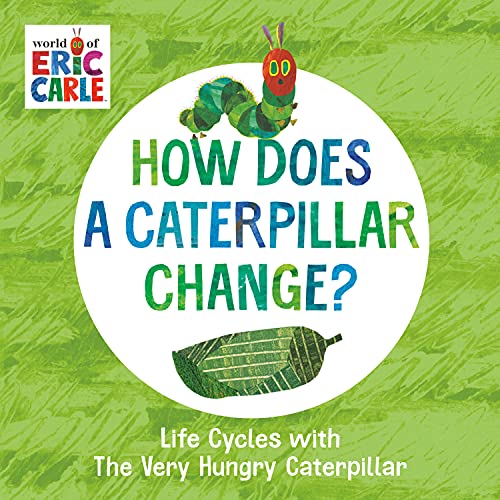 How Does A Caterpillar Change?: Life Cycles With The Very Hungry Caterpillar (The World