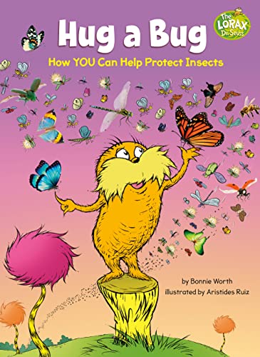 Hug A Bug: How You Can Help Protect Insects (Dr. Seuss's The Lorax Books)