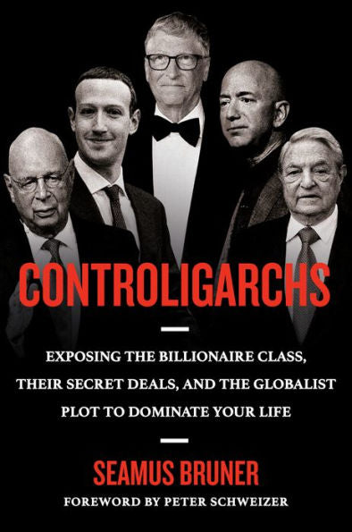 Controligarchs: Exposing The Billionaire Class, Their Secret Deals, And The Globalist Plot To Dominate Your Life