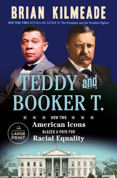 Teddy And Booker T.: How Two American Icons Blazed A Path For Racial Equality (Random House Large Print)