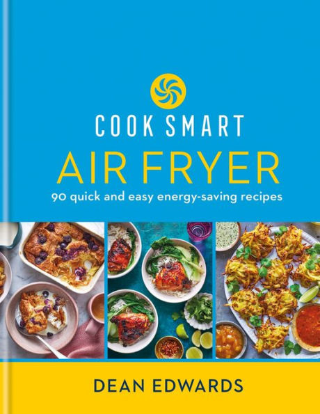 Cook Smart: Air Fryer: 90 Quick And Easy Energy-Saving Recipes