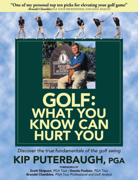 Golf - What You Know Can Hurt You: Discover The True Fundamentals Of The Golf Swing
