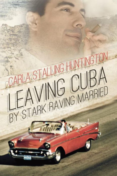 Leaving Cuba By Stark Raving Married: A Novella