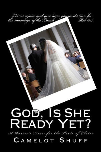 God, Is She Ready Yet?: A Pastor'S Heart For The Bride Of Christ