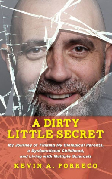 A Dirty Little Secret: My Journey Of Finding My Biological Parents, A Dysfunctional Childhood, And Living With Multiple Sclerosis