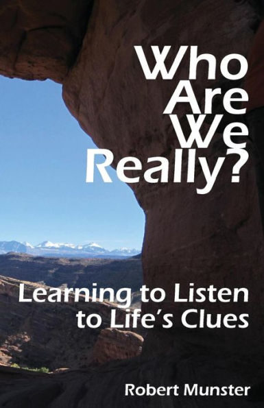 Who Are We Really?: Learning To Listen To Life'S Clues