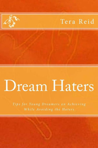 Dream Haters: Tips For Young Dreamers On Achieving While Avoiding The Haters