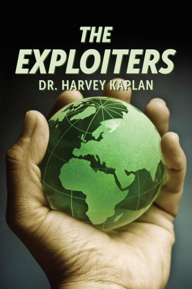 The Exploiters: Who They Are, What They Do, And Why They Do It