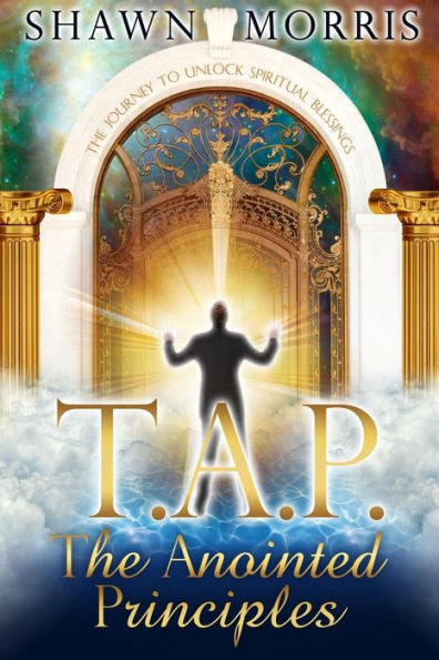 Tap The Anointed Principles: The Journey To Unlock Spiritual Blessings
