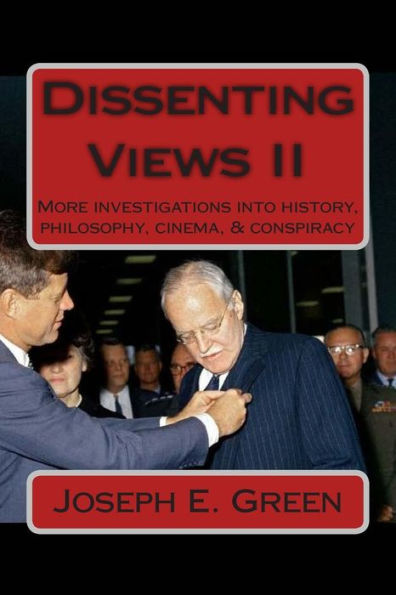 Dissenting Views Ii: More Investigations Into History, Philosophy, Cinema, & Conspiracy