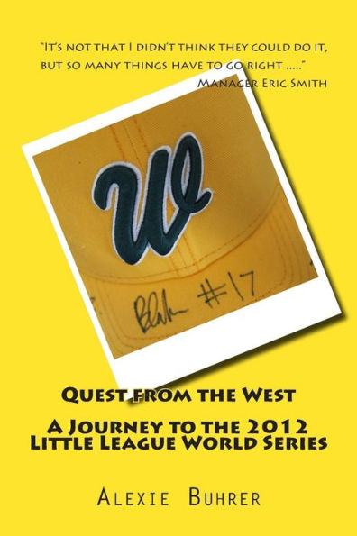 Quest From The West - Journey To The 2012 Little League World Series: Quest From The West - Journey To The 2012 Little League World Series