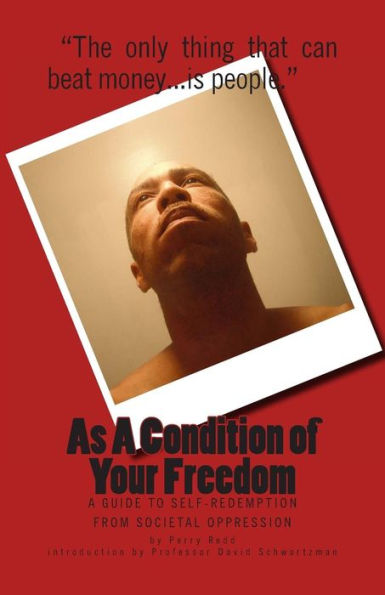 As A Condition Of Your Freedom: A Guide To Self-Redemption From Societal Oppression