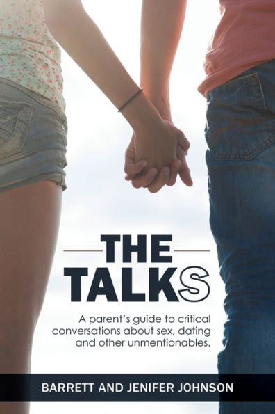 The Talks: A Parent'S Guide To Critical Conversations About Sex, Dating, And Other Unmentionables