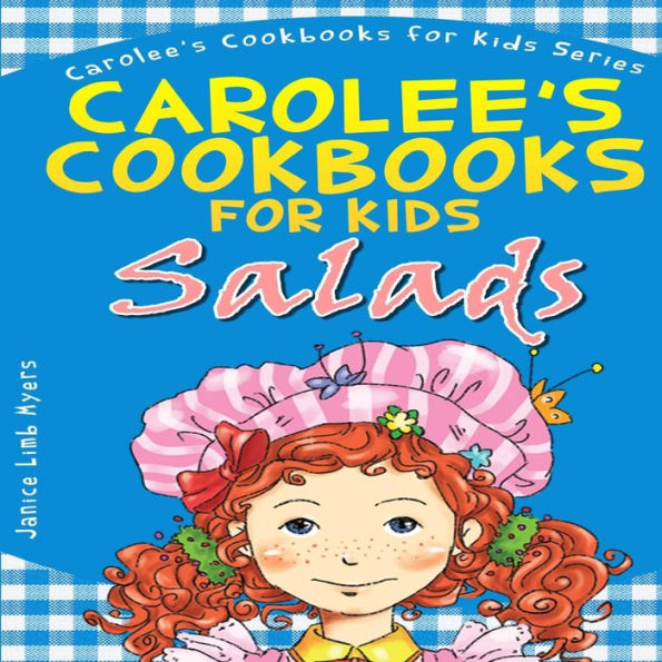 Carolee'S Cookbook For Kids - Salads: Recipes Kids Love To Make And Parents Like To Eat (Carolee'S Cookbooks For Kids)