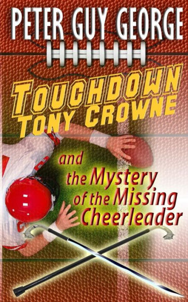 Touchdown Tony Crowne And The Mystery Of The Missing Cheerleader (A Tony Crowne Mystery)