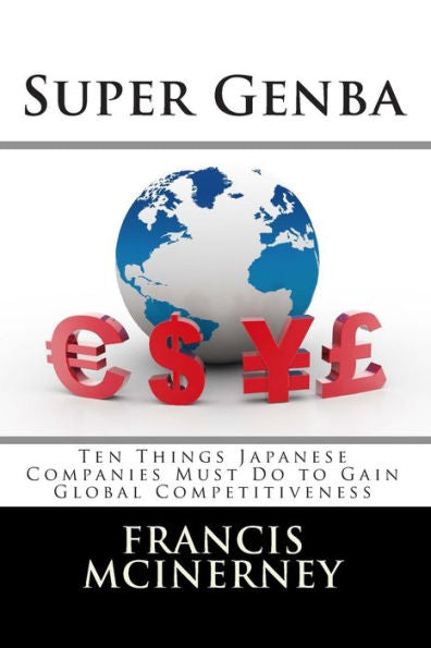 Super Genba: Ten Things Japanese Companies Must Do To Gain Global Competitiveness