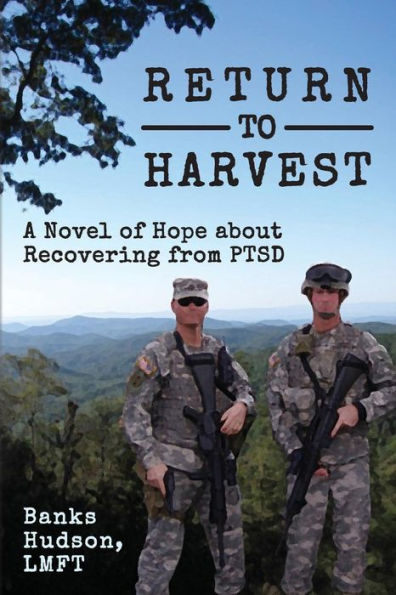 Return To Harvest: A Novel Of Hope About Recovering From Ptsd