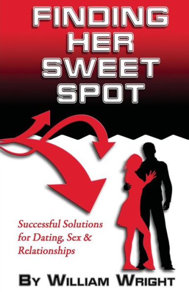 Finding Her Sweet Spot: Successful Solutions For Dating, Sex And Relationships