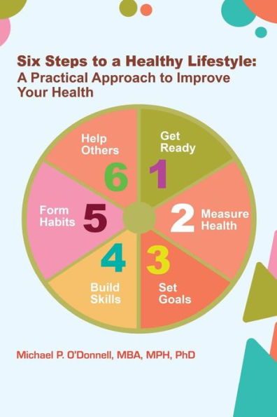 Six Steps To A Healthy Lifestyle: A Practical Approach To Improve Your Health