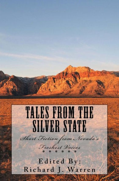 Tales From The Silver State: Short Fiction From Nevada'S Freshest Voices