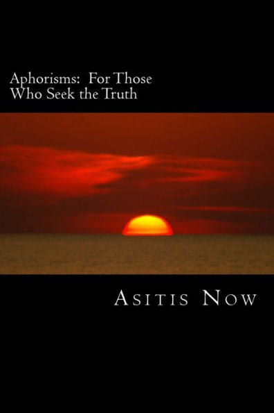Aphorisms: For Those Who Seek The Truth