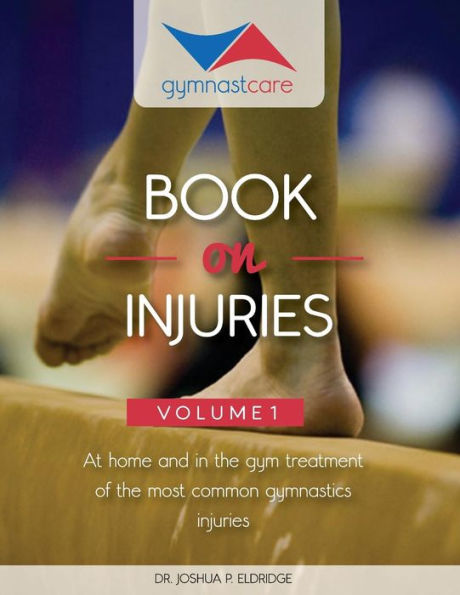 The Gymnast Care Book On Injuries: At Home And In The Gym Treatment Of The Most Common Gymnastics Injuries