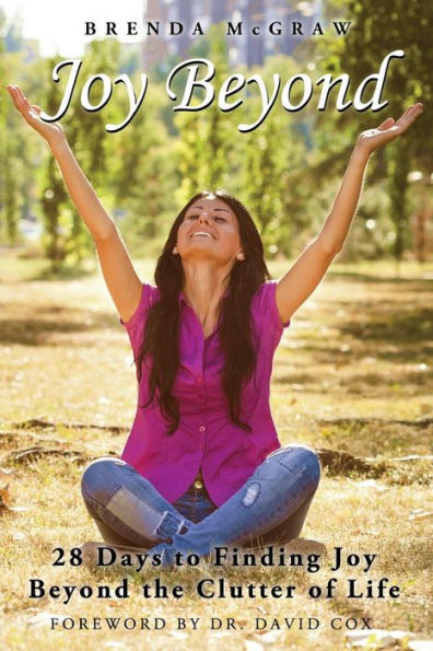 Joy Beyond: 28 Days To Finding Joy Beyond The Clutter Of Life
