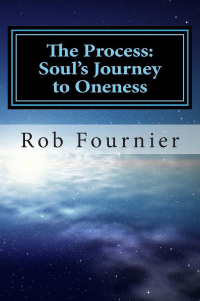 The Process: Soul'S Journey To Oneness