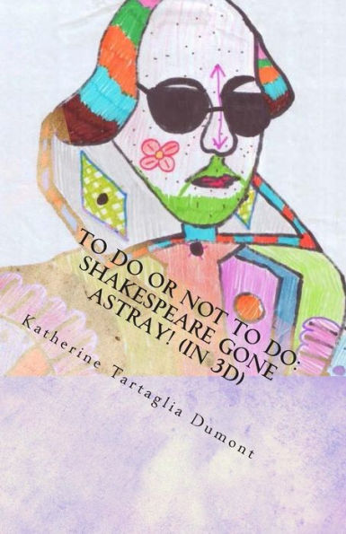To Do Or Not To Do: Shakespeare Gone Astray! (In 3D): A Full-Length Play
