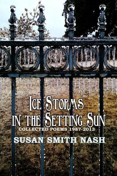 Ice Storms In The Setting Sun: Collected Poems 1987-2013