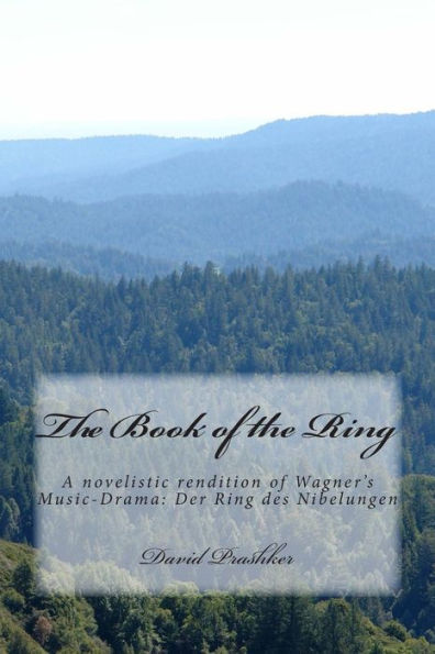 The Book Of The Ring: A Novelistic Rendition Of Wagner’S Music-Drama: Der Ring Des Nibelungen
