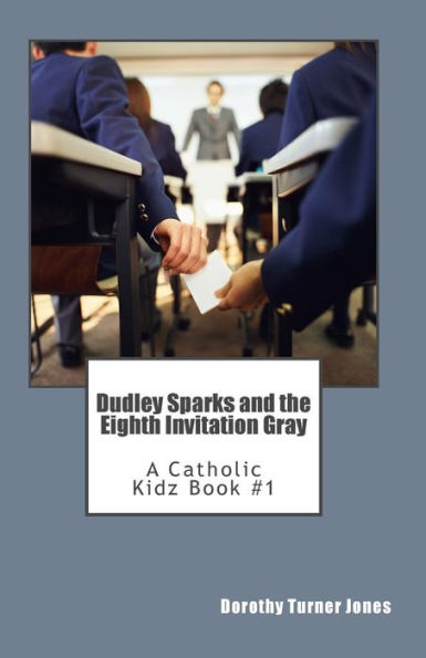 Dudley Sparks And The Eighth Invitation Gray: A Catholic Kidz Book #1