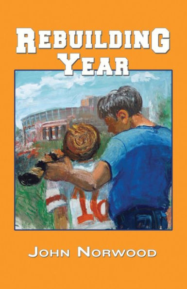 Rebuilding Year: A Boy, His Father, And The 1998 Tennessee Volunteers