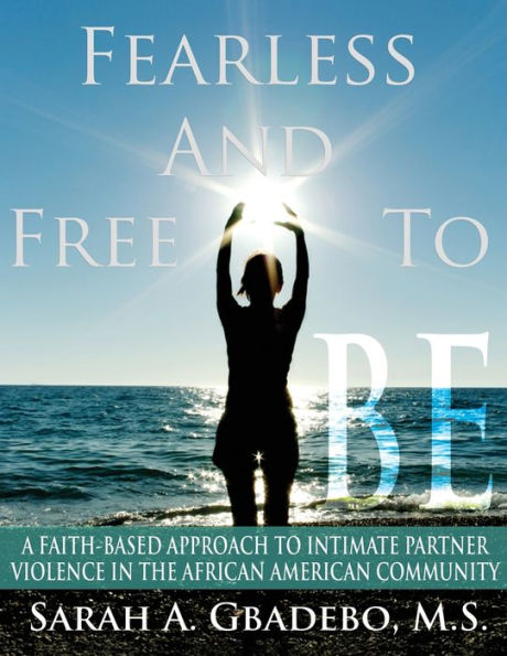Fearless And Free To Be: A Faith-Based Approach To Intimate Partner Violence In The African American Community