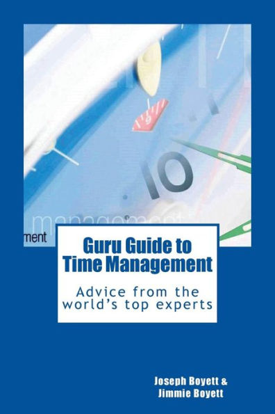 Guru Guide To Time Management: Advice From The World'S Top Time Management Experts (The Guru Guides)