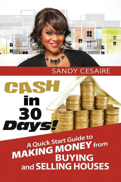Cash In 30 Days!: A Quick Start Guide To Buying And Selling Houses.