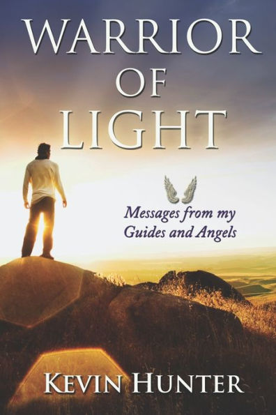 Warrior Of Light: Messages From My Guides And Angels