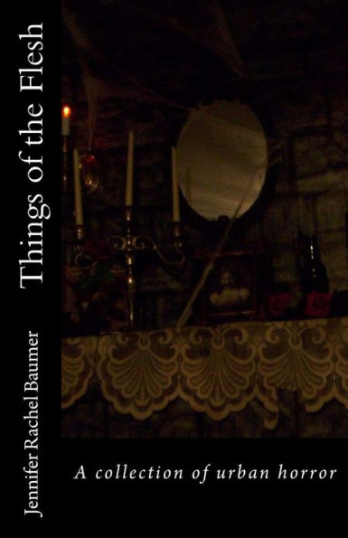 Things Of The Flesh: A Collection Of Urban Horror